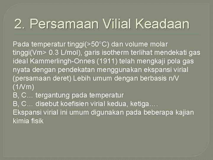 2. Persamaan Vilial Keadaan Pada temperatur tinggi(>50°C) dan volume molar tinggi(Vm> 0. 3 L/mol),