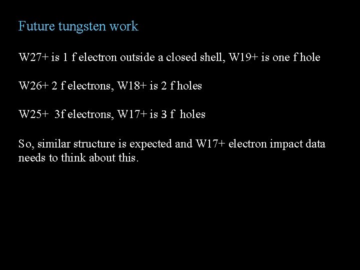 Future tungsten work W 27+ is 1 f electron outside a closed shell, W