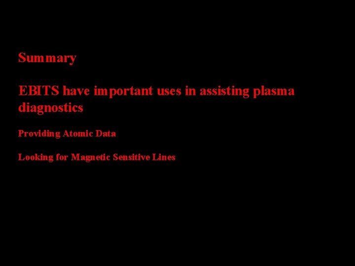 Summary EBITS have important uses in assisting plasma diagnostics Providing Atomic Data Looking for