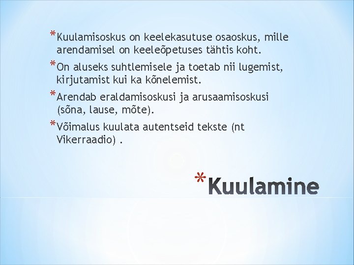 *Kuulamisoskus on keelekasutuse osaoskus, mille arendamisel on keeleõpetuses tähtis koht. *On aluseks suhtlemisele ja