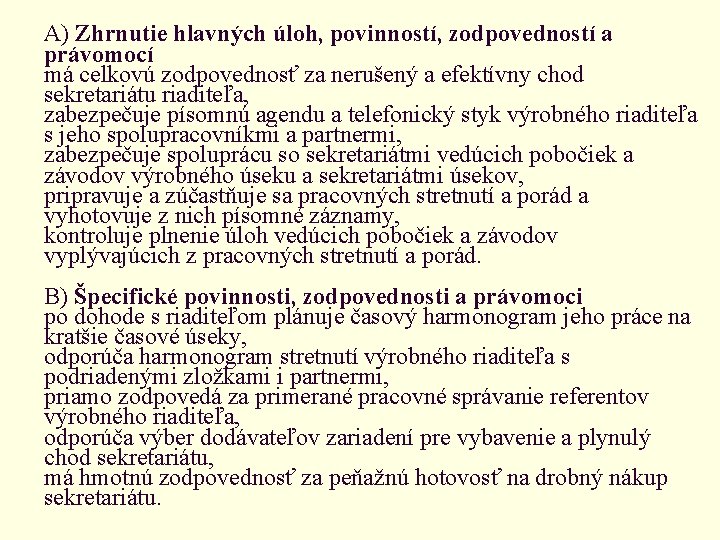 A) Zhrnutie hlavných úloh, povinností, zodpovedností a právomocí má celkovú zodpovednosť za nerušený a