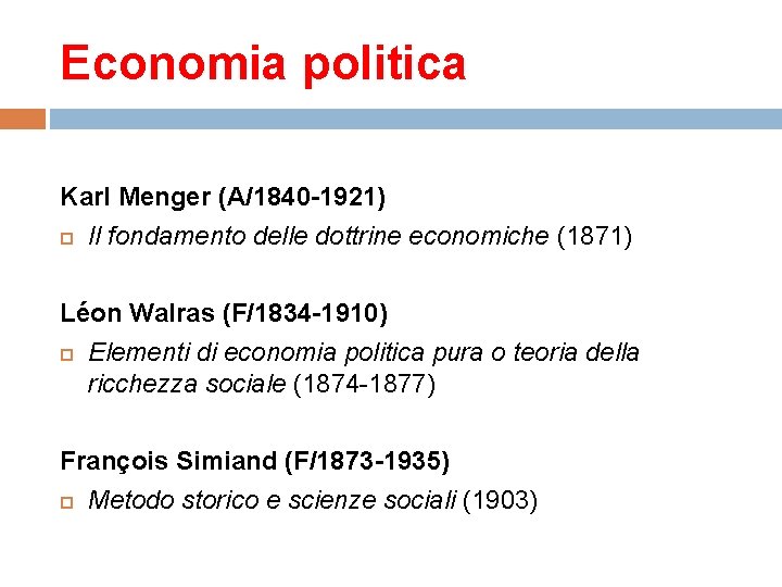 Economia politica Karl Menger (A/1840 -1921) Il fondamento delle dottrine economiche (1871) Léon Walras
