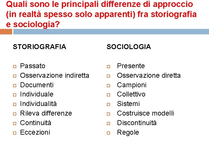 Quali sono le principali differenze di approccio (in realtà spesso solo apparenti) fra storiografia