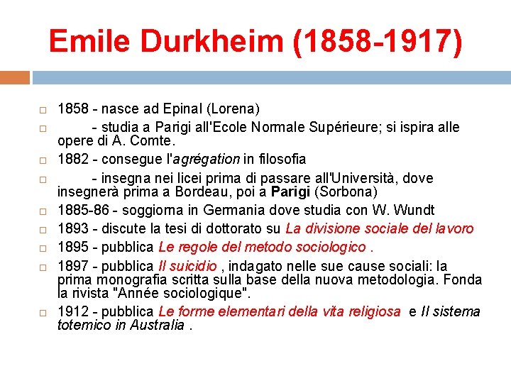 Emile Durkheim (1858 -1917) 1858 - nasce ad Epinal (Lorena) - studia a Parigi