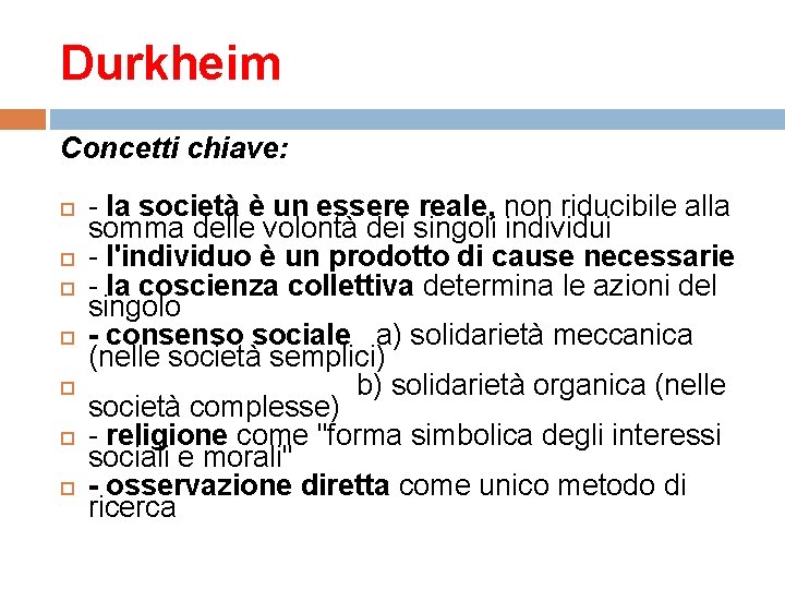 Durkheim Concetti chiave: - la società è un essere reale, non riducibile alla somma