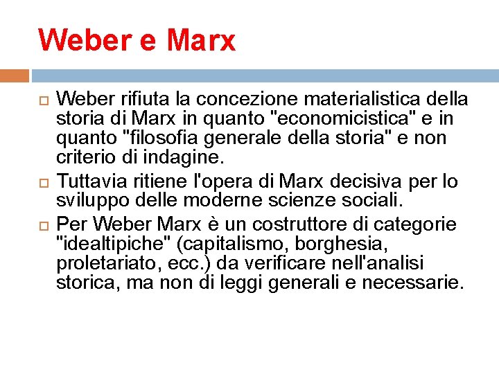 Weber e Marx Weber rifiuta la concezione materialistica della storia di Marx in quanto