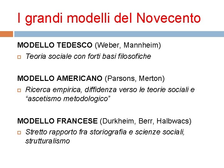 I grandi modelli del Novecento MODELLO TEDESCO (Weber, Mannheim) Teoria sociale con forti basi