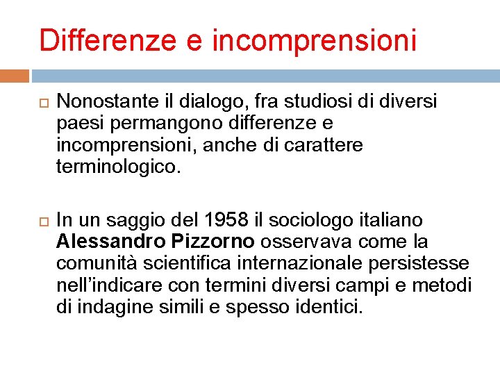 Differenze e incomprensioni Nonostante il dialogo, fra studiosi di diversi paesi permangono differenze e