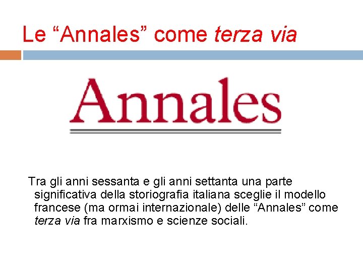 Le “Annales” come terza via Tra gli anni sessanta e gli anni settanta una