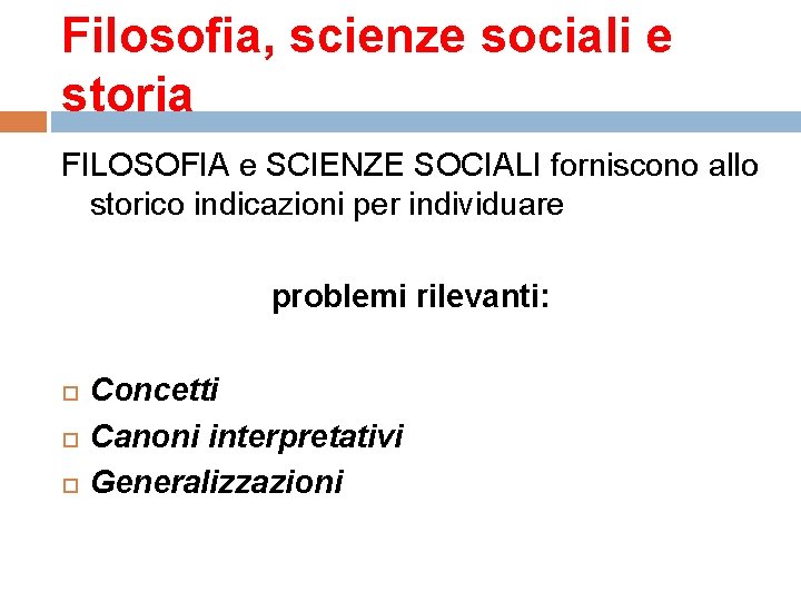 Filosofia, scienze sociali e storia FILOSOFIA e SCIENZE SOCIALI forniscono allo storico indicazioni per
