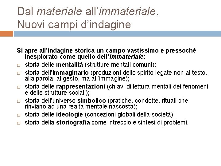 Dal materiale all’immateriale. Nuovi campi d’indagine Si apre all’indagine storica un campo vastissimo e