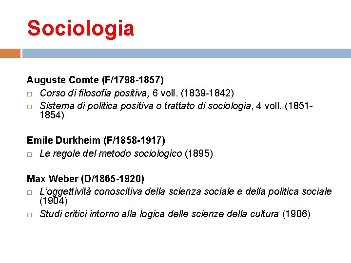 Sociologia Auguste Comte (F/1798 -1857) Corso di filosofia positiva, 6 voll. (1839 -1842) Sistema