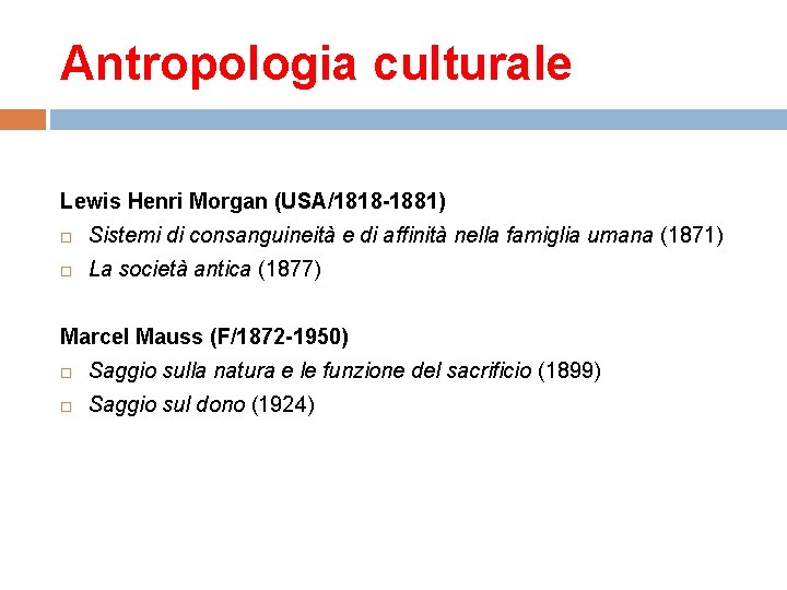 Antropologia culturale Lewis Henri Morgan (USA/1818 -1881) Sistemi di consanguineità e di affinità nella