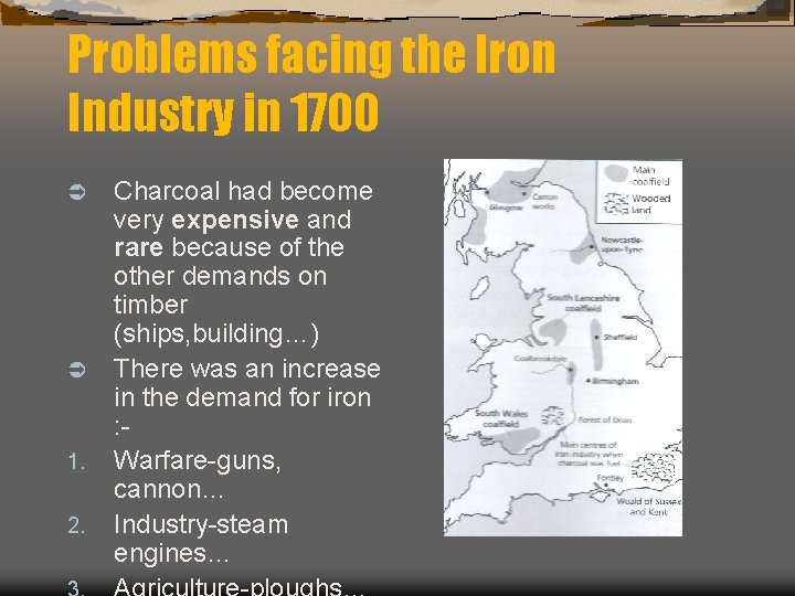 Problems facing the Iron Industry in 1700 Ü Ü 1. 2. Charcoal had become