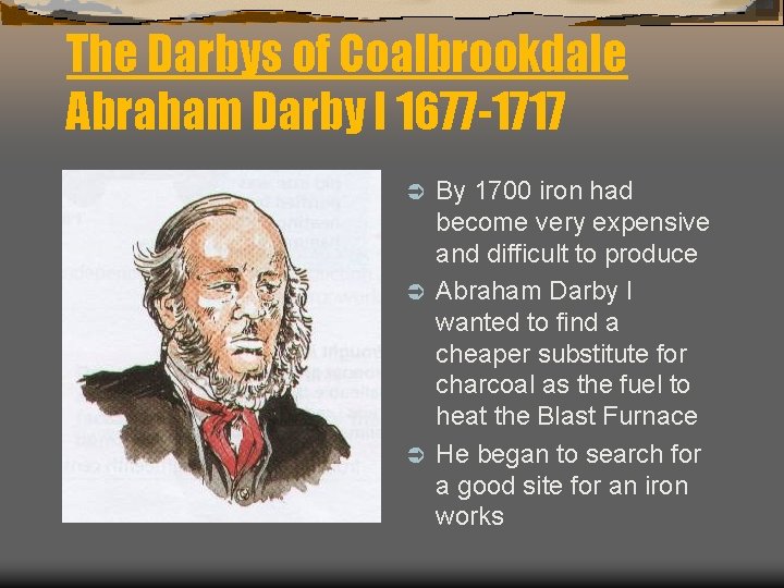 The Darbys of Coalbrookdale Abraham Darby I 1677 -1717 By 1700 iron had become