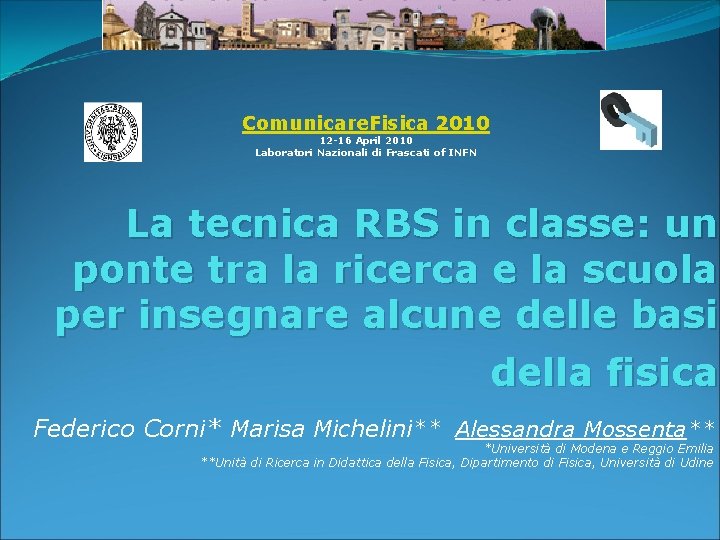 Comunicare. Fisica 2010 12 -16 April 2010 Laboratori Nazionali di Frascati of INFN La