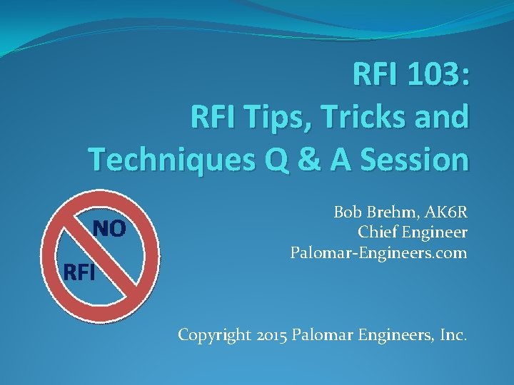 RFI 103: RFI Tips, Tricks and Techniques Q & A Session Bob Brehm, AK
