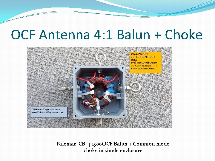 OCF Antenna 4: 1 Balun + Choke Palomar CB-4 -1500 OCF Balun + Common