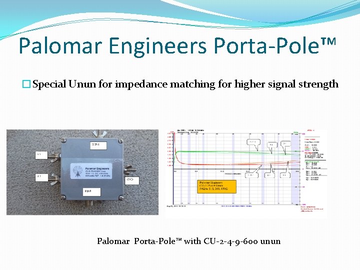 Palomar Engineers Porta-Pole™ �Special Unun for impedance matching for higher signal strength Palomar Porta-Pole™