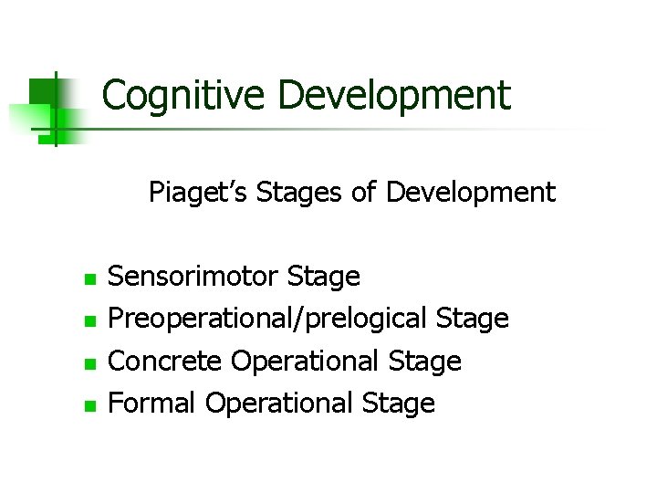Cognitive Development Piaget’s Stages of Development n n Sensorimotor Stage Preoperational/prelogical Stage Concrete Operational