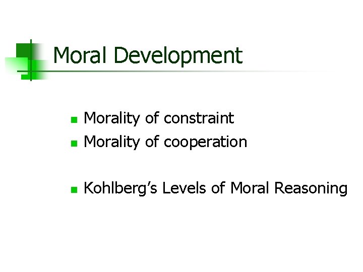 Moral Development n Morality of constraint Morality of cooperation n Kohlberg’s Levels of Moral