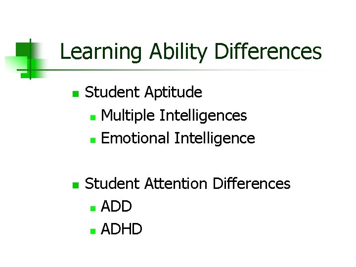Learning Ability Differences n n Student Aptitude n Multiple Intelligences n Emotional Intelligence Student