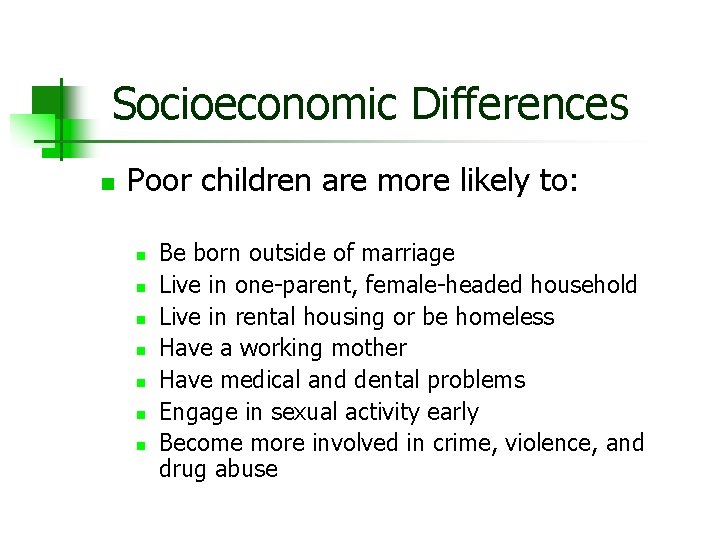 Socioeconomic Differences n Poor children are more likely to: n n n n Be