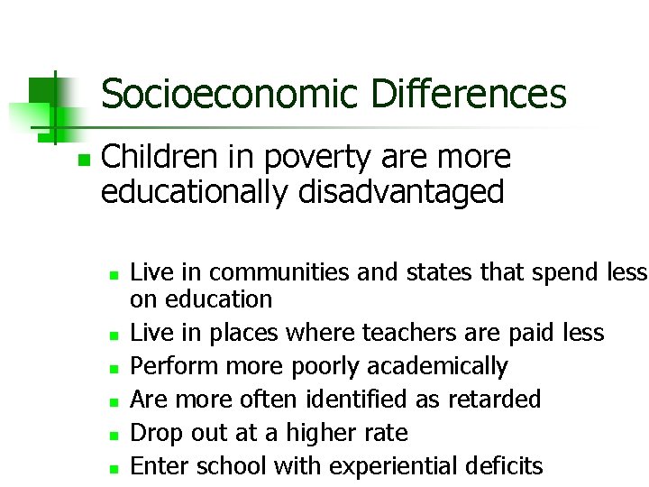Socioeconomic Differences n Children in poverty are more educationally disadvantaged n n n Live