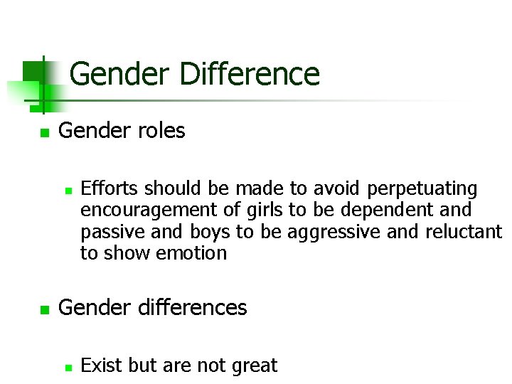 Gender Difference n Gender roles n n Efforts should be made to avoid perpetuating