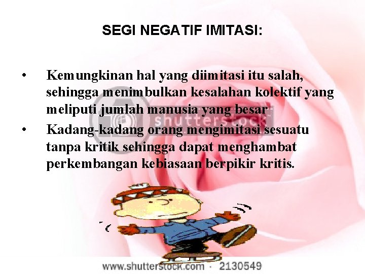 SEGI NEGATIF IMITASI: • • Kemungkinan hal yang diimitasi itu salah, sehingga menimbulkan kesalahan