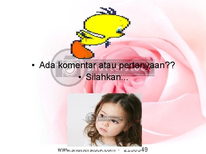  • Ada komentar atau pertanyaan? ? • Silahkan. . . 
