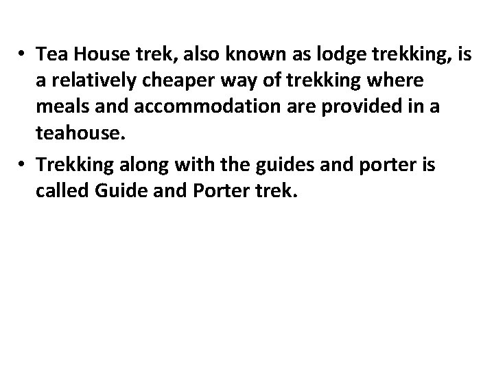  • Tea House trek, also known as lodge trekking, is a relatively cheaper