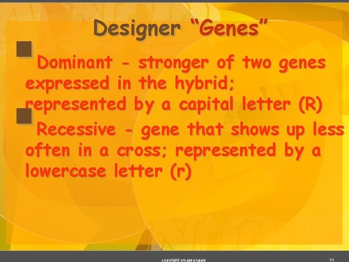 § § Designer “Genes” Dominant - stronger of two genes expressed in the hybrid;