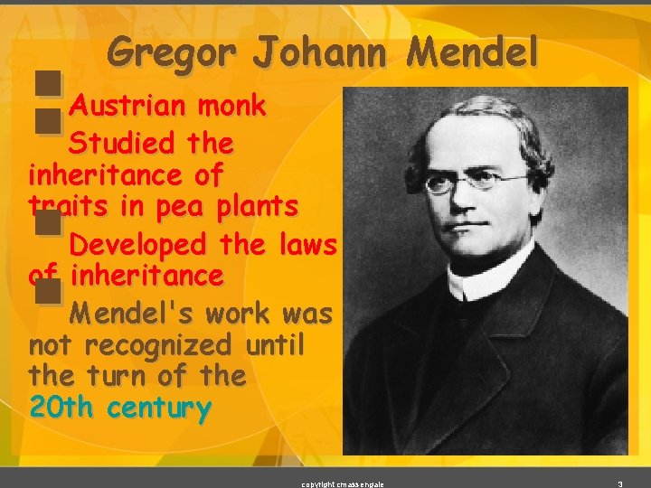 §§ § § Gregor Johann Mendel Austrian monk Studied the inheritance of traits in