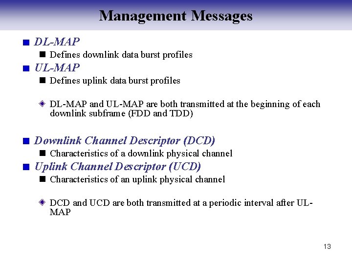 Management Messages DL-MAP n Defines downlink data burst profiles UL-MAP n Defines uplink data