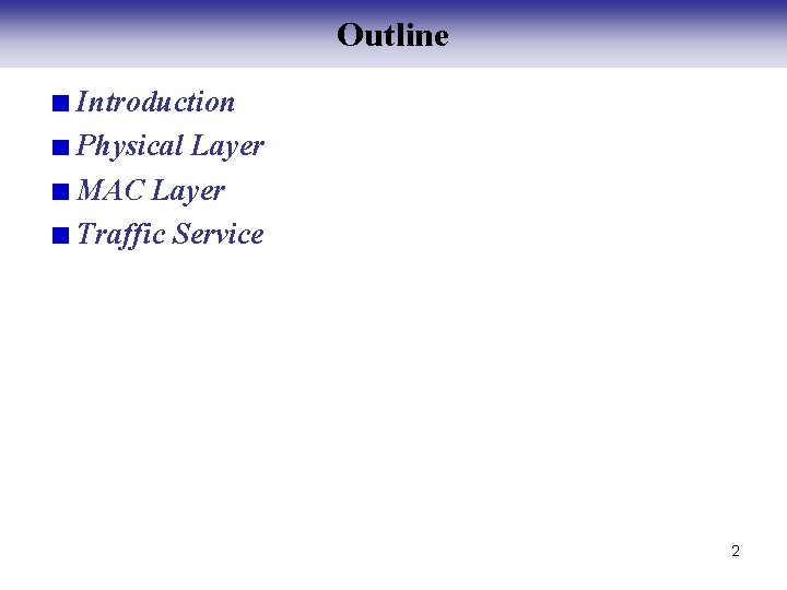 Outline Introduction Physical Layer MAC Layer Traffic Service 2 