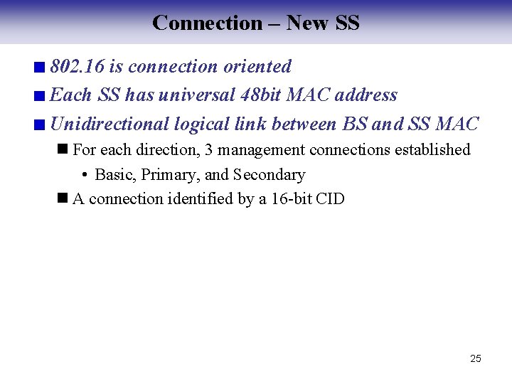 Connection – New SS 802. 16 is connection oriented Each SS has universal 48