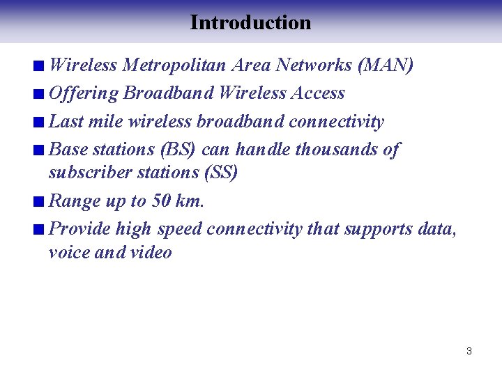 Introduction Wireless Metropolitan Area Networks (MAN) Offering Broadband Wireless Access Last mile wireless broadband