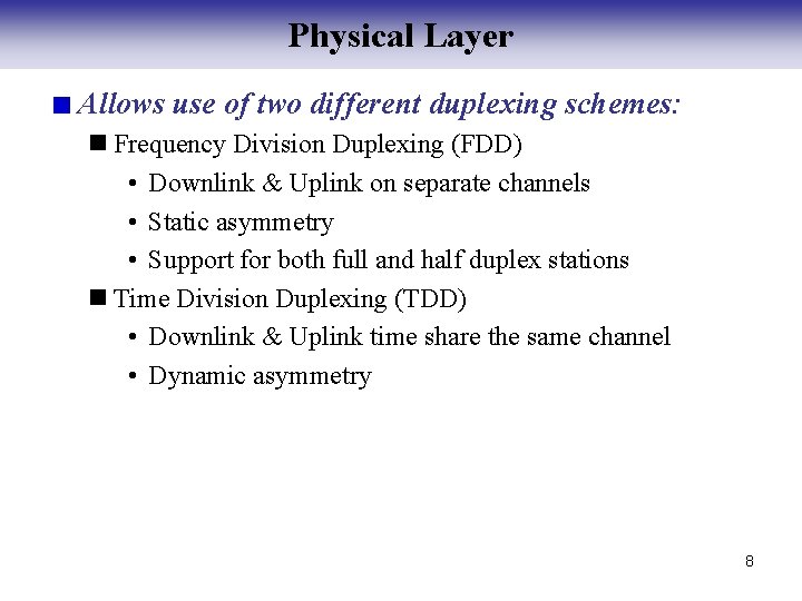 Physical Layer Allows use of two different duplexing schemes: n Frequency Division Duplexing (FDD)