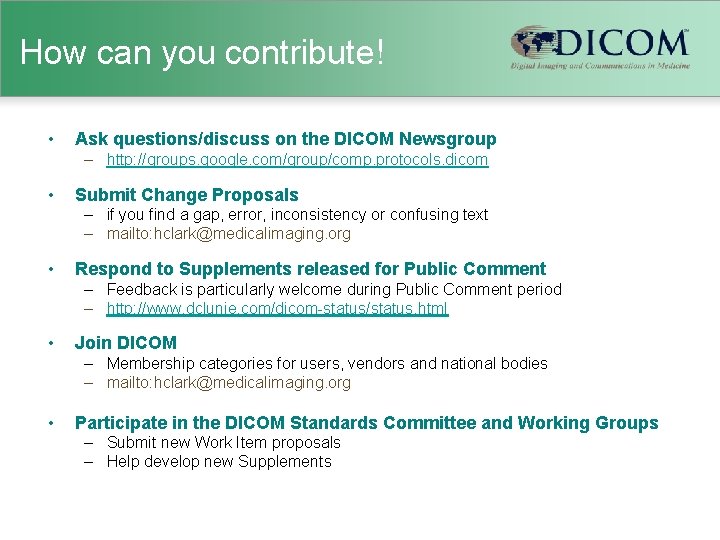 How can you contribute! • Ask questions/discuss on the DICOM Newsgroup – http: //groups.