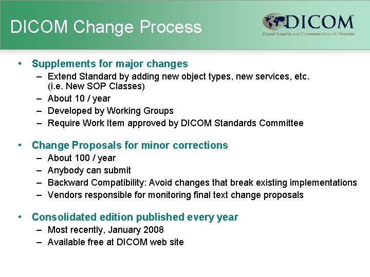 DICOM Change Process • Supplements for major changes – Extend Standard by adding new