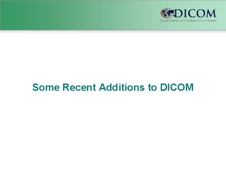 Some Recent Additions to DICOM 