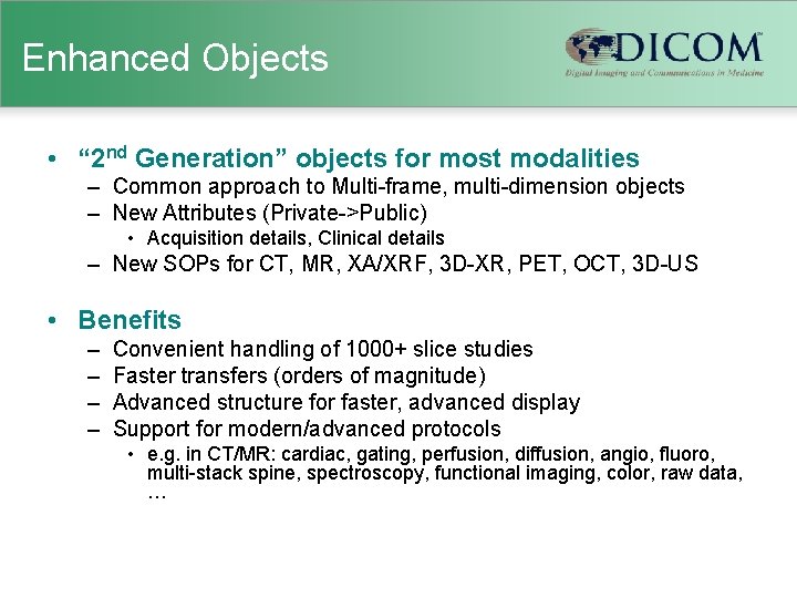 Enhanced Objects • “ 2 nd Generation” objects for most modalities – Common approach