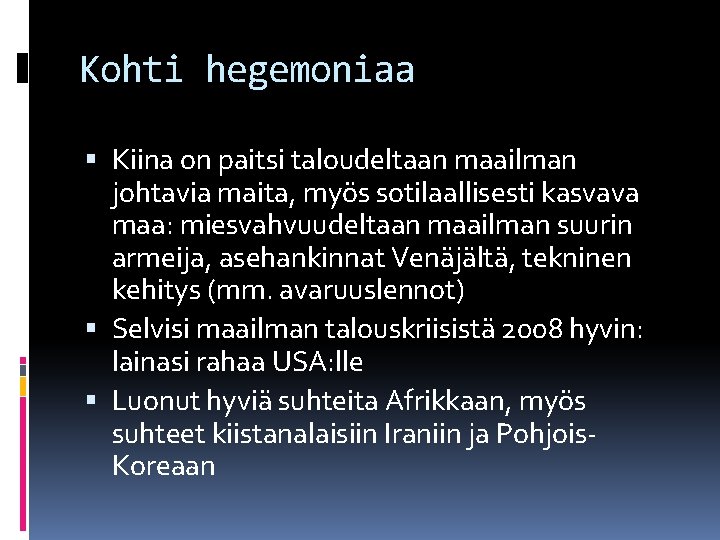 Kohti hegemoniaa Kiina on paitsi taloudeltaan maailman johtavia maita, myös sotilaallisesti kasvava maa: miesvahvuudeltaan