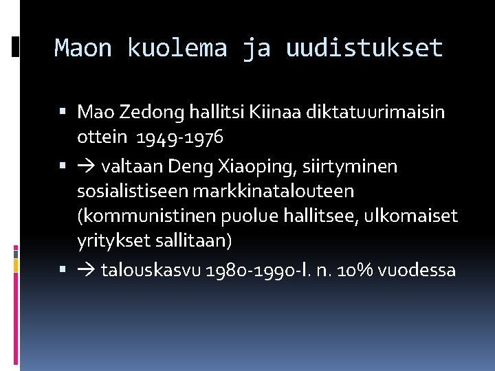 Maon kuolema ja uudistukset Mao Zedong hallitsi Kiinaa diktatuurimaisin ottein 1949 -1976 valtaan Deng
