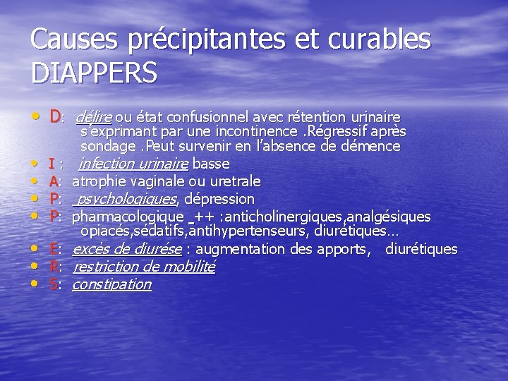 Causes précipitantes et curables DIAPPERS • D: délire ou état confusionnel avec rétention urinaire