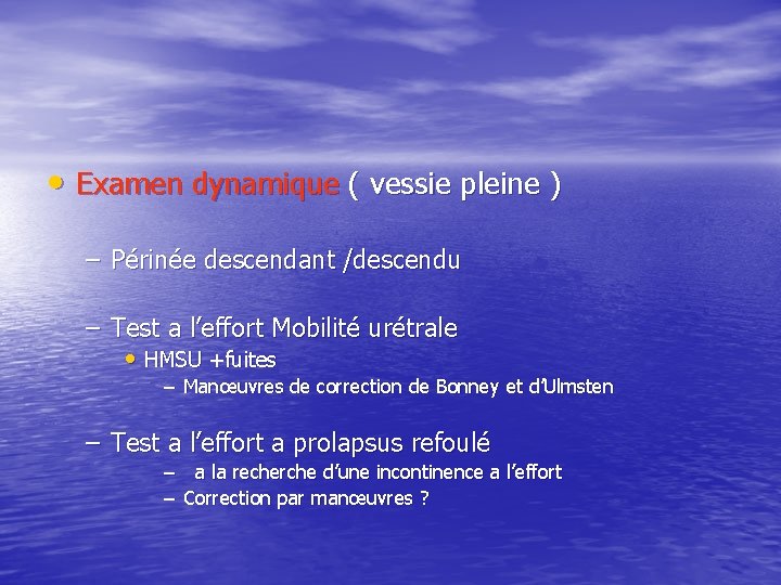  • Examen dynamique ( vessie pleine ) – Périnée descendant /descendu – Test