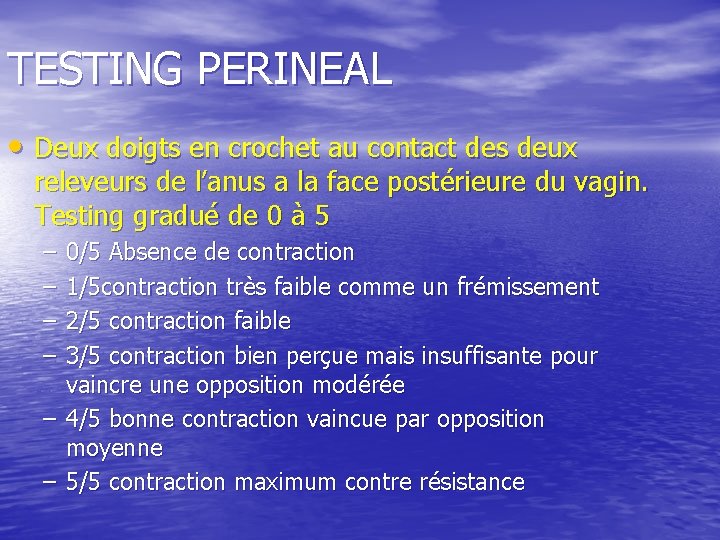 TESTING PERINEAL • Deux doigts en crochet au contact des deux releveurs de l’anus