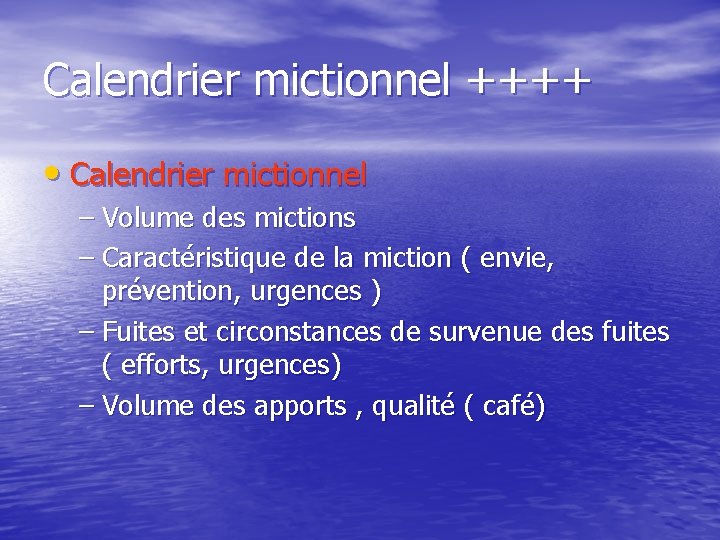 Calendrier mictionnel ++++ • Calendrier mictionnel – Volume des mictions – Caractéristique de la