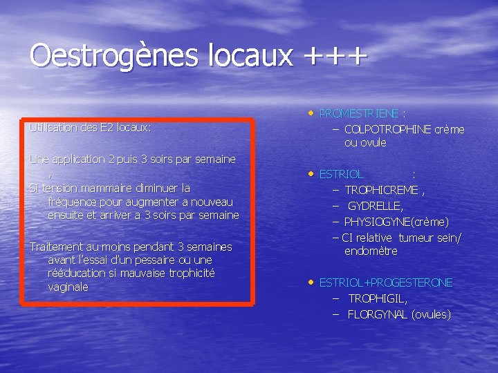 Oestrogènes locaux +++ Utilisation des E 2 locaux: Une application 2 puis 3 soirs
